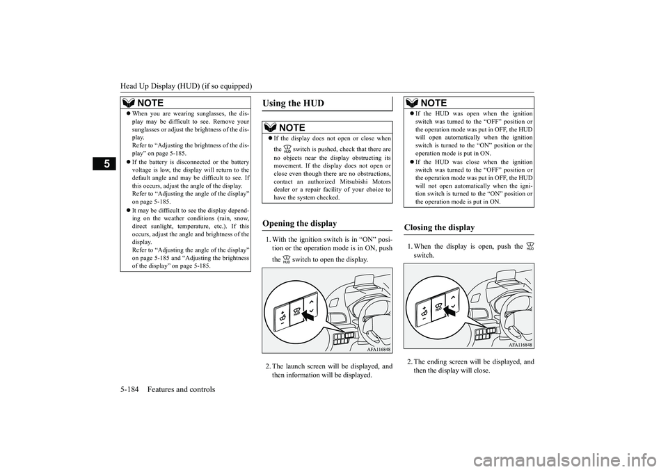 MITSUBISHI ECLIPSE CROSS 2019 Owners Manual (in English) Head Up Display (HUD) (if so equipped) 5-184 Features and controls
5
1. With the ignition switch is in “ON” posi- tion or the operation mode is in ON, push the switch to open the display. 2. The MITSUBISHI ECLIPSE CROSS 2019 Owners Manual (in English) Head Up Display (HUD) (if so equipped) 5-184 Features and controls
5
1. With the ignition switch is in “ON” posi- tion or the operation mode is in ON, push the switch to open the display. 2. The