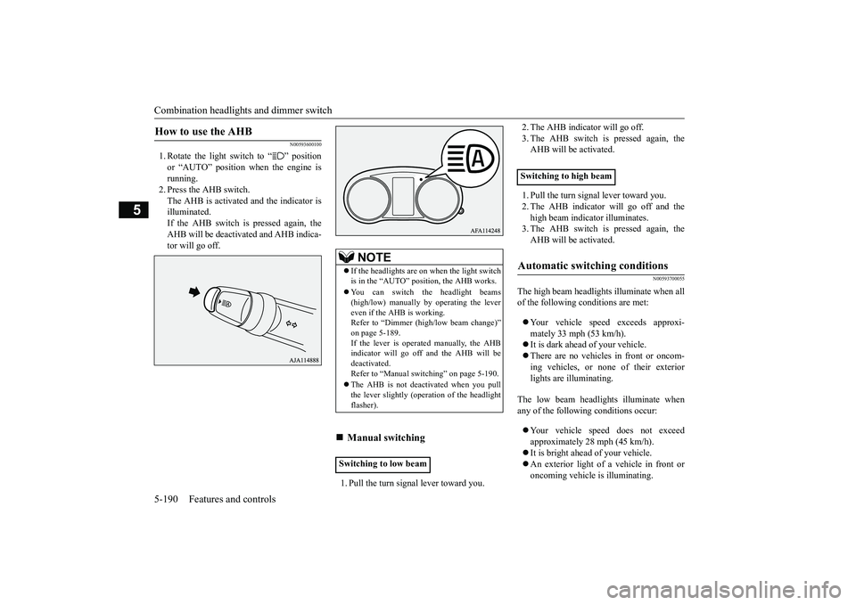MITSUBISHI ECLIPSE CROSS 2019 Owners Manual (in English) Combination headlights and dimmer switch 5-190 Features and controls
5
N00593600100
1. Rotate the light switch to “ ” position or “AUTO” position when the engine is running.2. Press the AHB sw MITSUBISHI ECLIPSE CROSS 2019 Owners Manual (in English) Combination headlights and dimmer switch 5-190 Features and controls
5
N00593600100
1. Rotate the light switch to “ ” position or “AUTO” position when the engine is running.2. Press the AHB sw