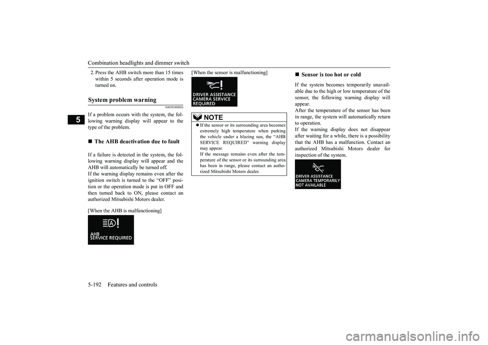 MITSUBISHI ECLIPSE CROSS 2019 Owners Manual (in English) Combination headlights and dimmer switch 5-192 Features and controls
5
2. Press the AHB switch more than 15 times within 5 seconds after operation mode is turned on.
N00593800056
If a problem occurs w MITSUBISHI ECLIPSE CROSS 2019 Owners Manual (in English) Combination headlights and dimmer switch 5-192 Features and controls
5
2. Press the AHB switch more than 15 times within 5 seconds after operation mode is turned on.
N00593800056
If a problem occurs w