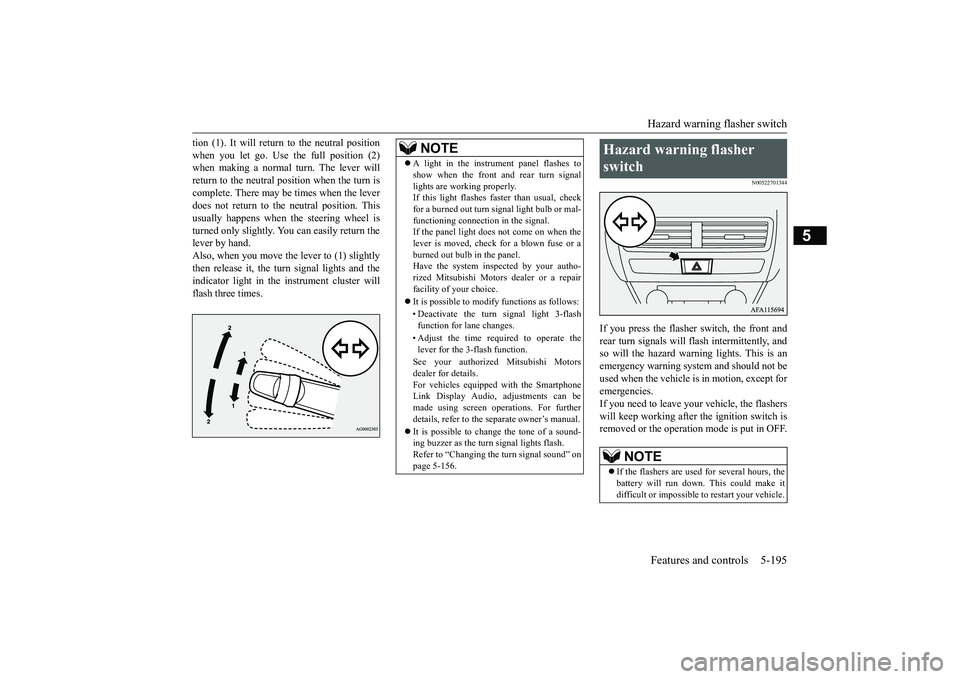 MITSUBISHI ECLIPSE CROSS 2019 Owners Manual (in English) Hazard warning flasher switch Features and controls 5-195
5
tion (1). It will return to the neutral position when you let go. Use the full position (2) when making a normal turn. The lever will return MITSUBISHI ECLIPSE CROSS 2019 Owners Manual (in English) Hazard warning flasher switch Features and controls 5-195
5
tion (1). It will return to the neutral position when you let go. Use the full position (2) when making a normal turn. The lever will return