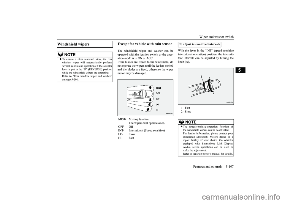 MITSUBISHI ECLIPSE CROSS 2019 (in English) Service Manual Wiper and washer switch
Features and controls 5-197
5
The windshield wiper and washer can be operated with the ignition switch or the oper- ation mode is in ON or ACC.If the blades are frozen to the MITSUBISHI ECLIPSE CROSS 2019 (in English) Service Manual Wiper and washer switch
Features and controls 5-197
5
The windshield wiper and washer can be operated with the ignition switch or the oper- ation mode is in ON or ACC.If the blades are frozen to the
