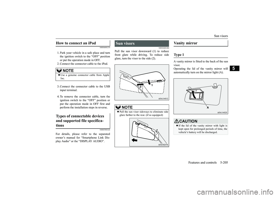 MITSUBISHI ECLIPSE CROSS 2019 Owners Manual (in English) Sun visors
Features and controls 5-205
5
N00566901274
1. Park your vehicle in a safe place and turn the ignition switch to the “OFF” position or put the operation mode in OFF. 2. Connect the conn MITSUBISHI ECLIPSE CROSS 2019 Owners Manual (in English) Sun visors
Features and controls 5-205
5
N00566901274
1. Park your vehicle in a safe place and turn the ignition switch to the “OFF” position or put the operation mode in OFF. 2. Connect the conn