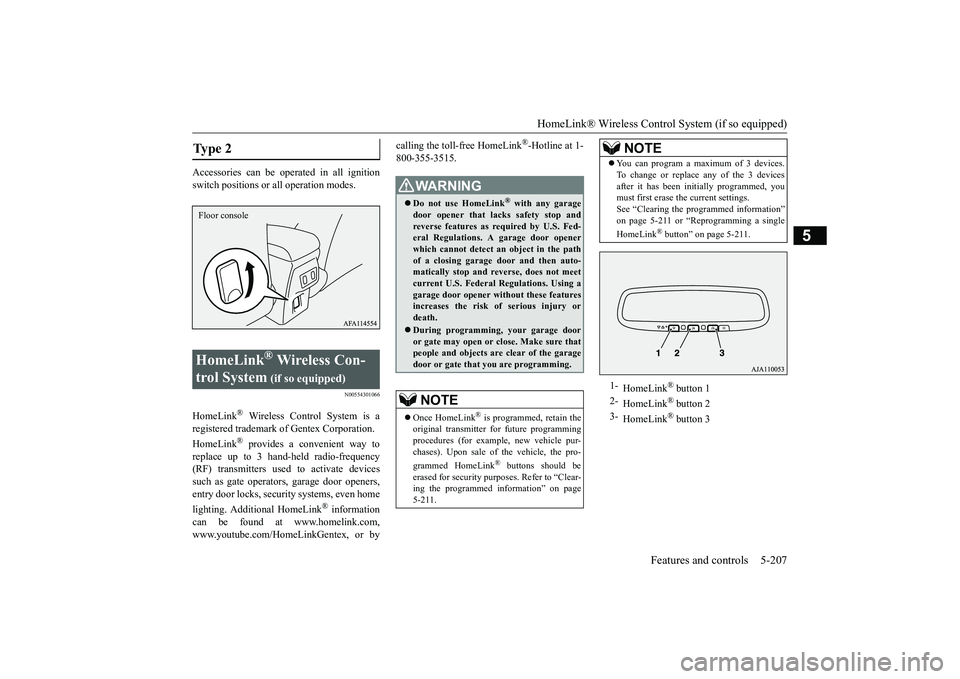 MITSUBISHI ECLIPSE CROSS 2019 Owners Manual (in English) HomeLink® Wireless Control System (if so equipped)
Features and controls 5-207
5
Accessories can be operated in all ignition switch positions or all operation modes.
N00554301066
HomeLink
® Wireles MITSUBISHI ECLIPSE CROSS 2019 Owners Manual (in English) HomeLink® Wireless Control System (if so equipped)
Features and controls 5-207
5
Accessories can be operated in all ignition switch positions or all operation modes.
N00554301066
HomeLink
® Wireles