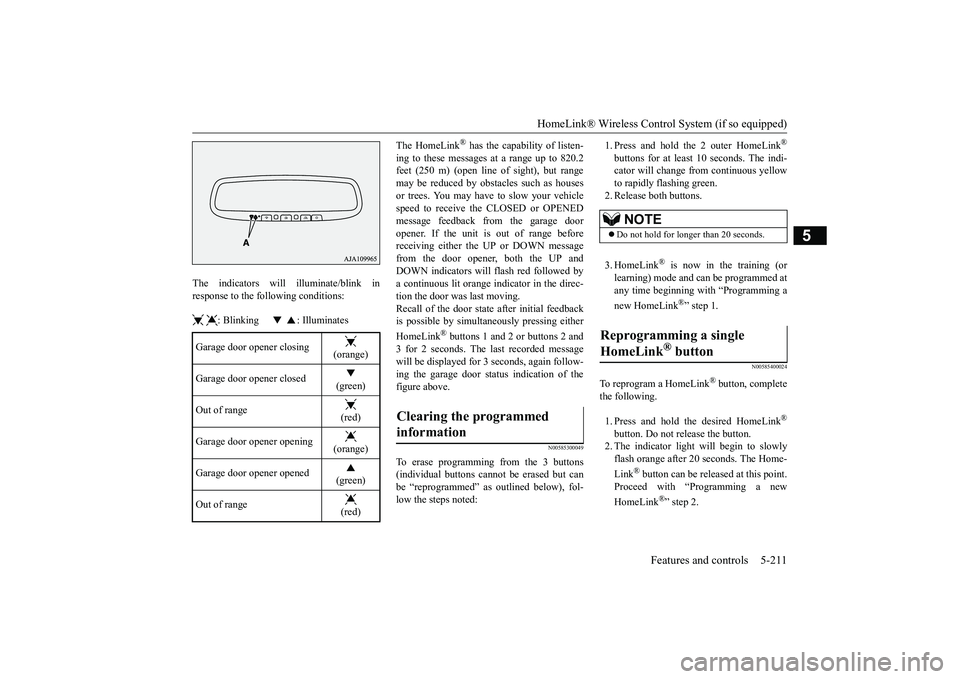 MITSUBISHI ECLIPSE CROSS 2019 Owners Manual (in English) HomeLink® Wireless Control System (if so equipped)
Features and controls 5-211
5
The indicators will illuminate/blink in response to the following conditions: : Blinking : Illuminates
The MITSUBISHI ECLIPSE CROSS 2019 Owners Manual (in English) HomeLink® Wireless Control System (if so equipped)
Features and controls 5-211
5
The indicators will illuminate/blink in response to the following conditions: : Blinking : Illuminates
The