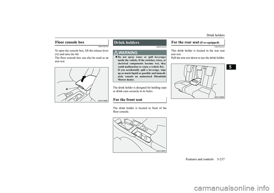 MITSUBISHI ECLIPSE CROSS 2019 Owners Manual (in English) Drink holders
Features and controls 5-217
5
N00551601303
To open the console box, lift the release lever (A) and raise the lid.The floor console box can also be used as an arm rest.
N00527301563
The MITSUBISHI ECLIPSE CROSS 2019 Owners Manual (in English) Drink holders
Features and controls 5-217
5
N00551601303
To open the console box, lift the release lever (A) and raise the lid.The floor console box can also be used as an arm rest.
N00527301563
The