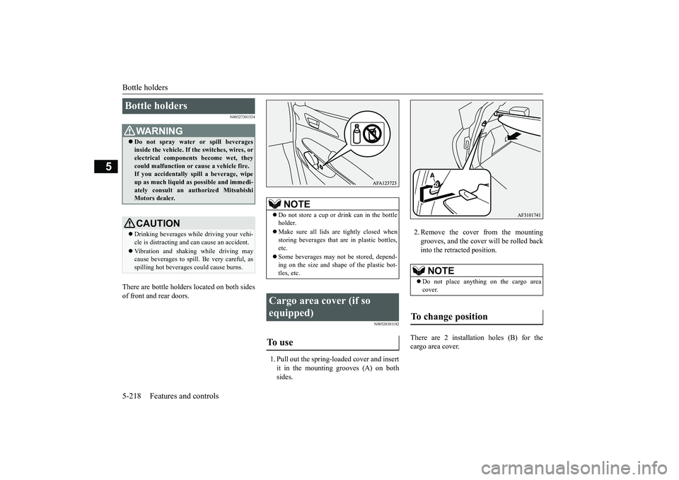 MITSUBISHI ECLIPSE CROSS 2019 Owners Manual (in English) Bottle holders 5-218 Features and controls
5
N00527301534
There are bottle holders located on both sides of front and rear doors.
N00528301182
1. Pull out the spring-loaded cover and insert it in the MITSUBISHI ECLIPSE CROSS 2019 Owners Manual (in English) Bottle holders 5-218 Features and controls
5
N00527301534
There are bottle holders located on both sides of front and rear doors.
N00528301182
1. Pull out the spring-loaded cover and insert it in the