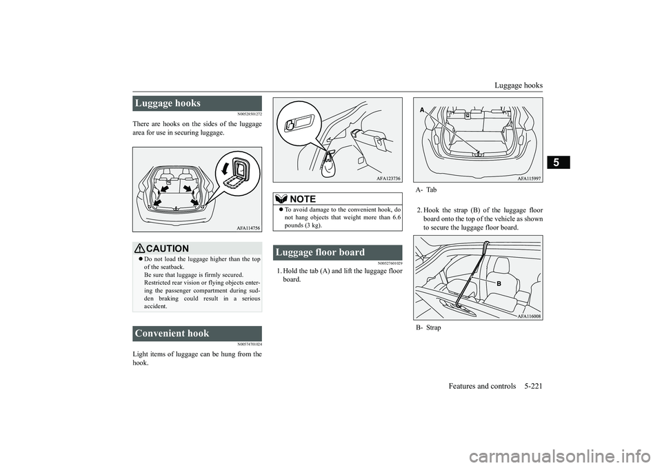 MITSUBISHI ECLIPSE CROSS 2019 Owners Manual (in English) Luggage hooks
Features and controls 5-221
5
N00528501272
There are hooks on the sides of the luggage area for use in securing luggage.
N00574701024
Light items of luggage can be hung from thehook.
N0 MITSUBISHI ECLIPSE CROSS 2019 Owners Manual (in English) Luggage hooks
Features and controls 5-221
5
N00528501272
There are hooks on the sides of the luggage area for use in securing luggage.
N00574701024
Light items of luggage can be hung from thehook.
N0
