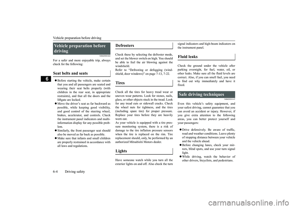MITSUBISHI ECLIPSE CROSS 2019 Owners Manual (in English) Vehicle preparation before driving 6-4 Driving safety
6
N00629001842
For a safer and more enjoyable trip, always check for the following: Before starting the vehicle, make certain that you and all MITSUBISHI ECLIPSE CROSS 2019 Owners Manual (in English) Vehicle preparation before driving 6-4 Driving safety
6
N00629001842
For a safer and more enjoyable trip, always check for the following: Before starting the vehicle, make certain that you and all