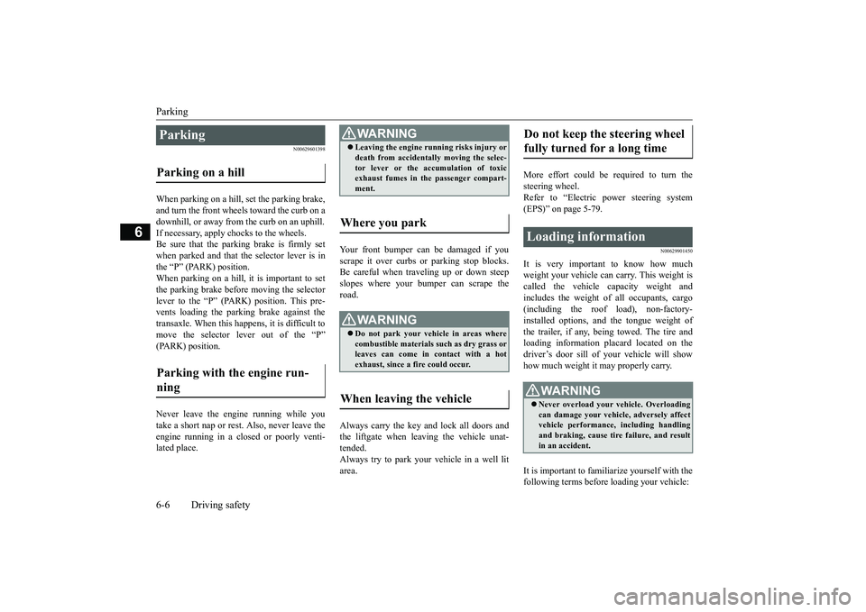 MITSUBISHI ECLIPSE CROSS 2019 Owners Manual (in English) Parking 6-6 Driving safety
6
N00629601398
When parking on a hill, set the parking brake, and turn the front wheels toward the curb on adownhill, or away from the curb on an uphill. If necessary, apply MITSUBISHI ECLIPSE CROSS 2019 Owners Manual (in English) Parking 6-6 Driving safety
6
N00629601398
When parking on a hill, set the parking brake, and turn the front wheels toward the curb on adownhill, or away from the curb on an uphill. If necessary, apply