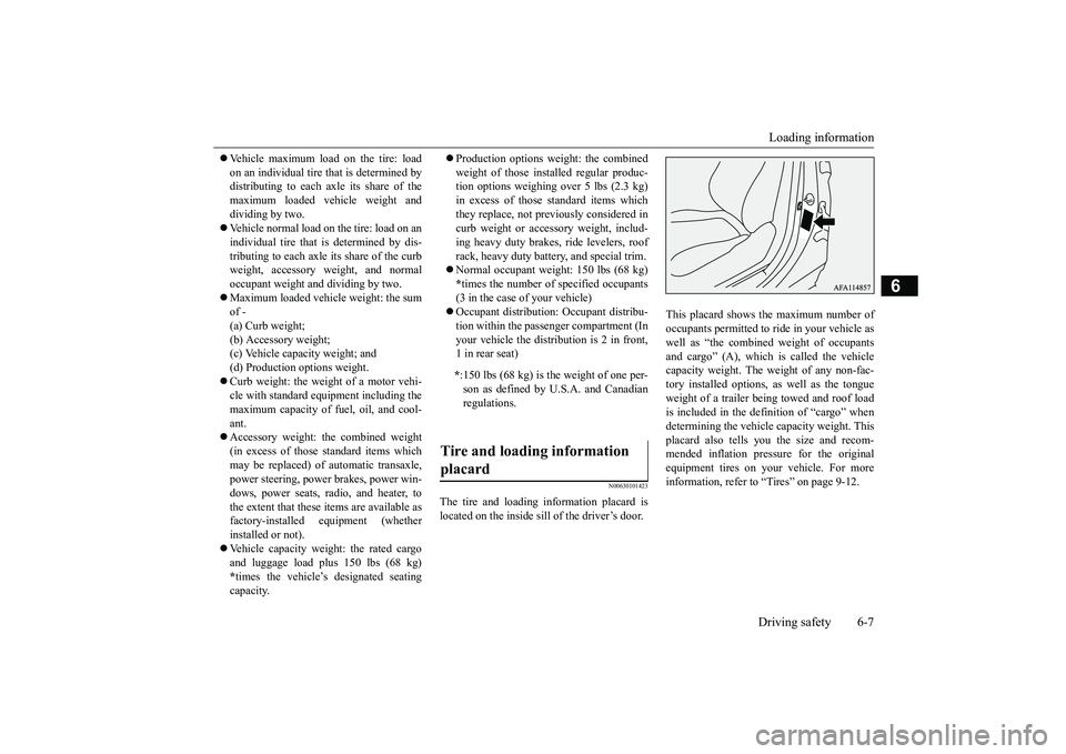 MITSUBISHI ECLIPSE CROSS 2019 Owners Manual (in English) Loading information Driving safety 6-7
6
Vehicle maximum load on the tire: load on an individual tire that is determined by distributing to each axle its share of the maximum loaded vehicle weight MITSUBISHI ECLIPSE CROSS 2019 Owners Manual (in English) Loading information Driving safety 6-7
6
Vehicle maximum load on the tire: load on an individual tire that is determined by distributing to each axle its share of the maximum loaded vehicle weight