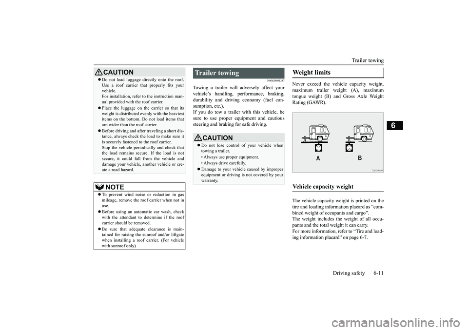 MITSUBISHI ECLIPSE CROSS 2019  Owners Manual (in English) Trailer towing 
Driving safety 6-11
6
N00629801387
Towing a trailer will adversely affect your vehicle’s handling, performance, braking,durability and driving economy (fuel con- sumption, etc.). If 