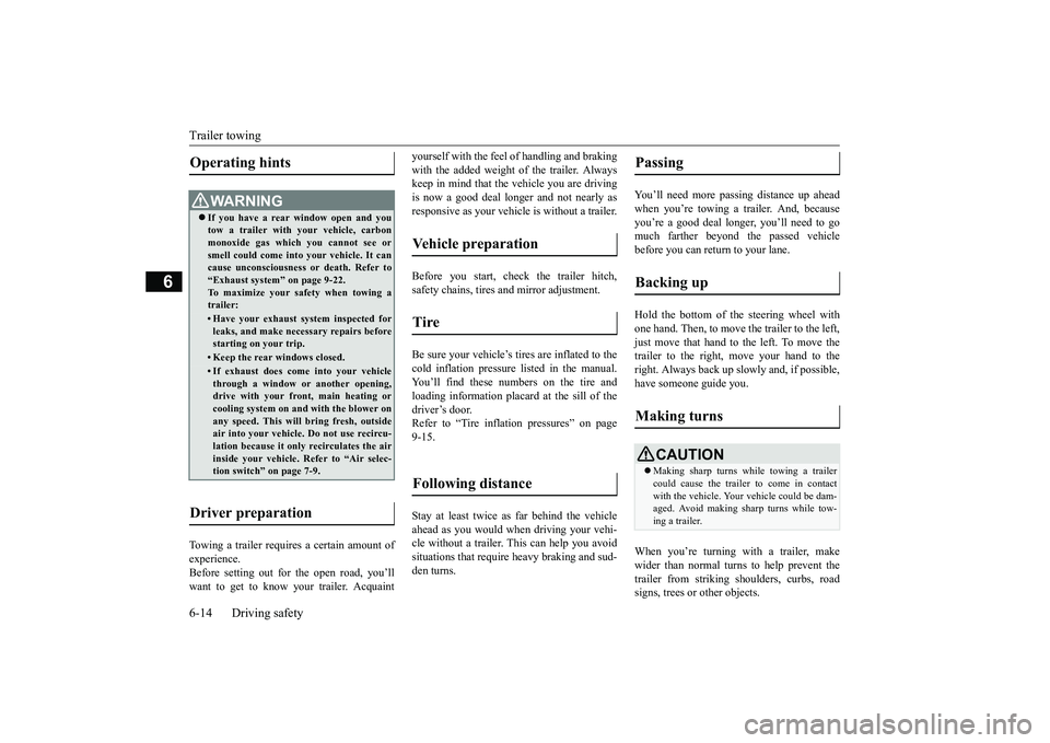 MITSUBISHI ECLIPSE CROSS 2019 Owners Manual (in English) Trailer towing 6-14 Driving safety
6
Towing a trailer requires a certain amount of experience. Before setting out for the open road, you’llwant to get to know your trailer. Acquaint
yourself with t MITSUBISHI ECLIPSE CROSS 2019 Owners Manual (in English) Trailer towing 6-14 Driving safety
6
Towing a trailer requires a certain amount of experience. Before setting out for the open road, you’llwant to get to know your trailer. Acquaint
yourself with t