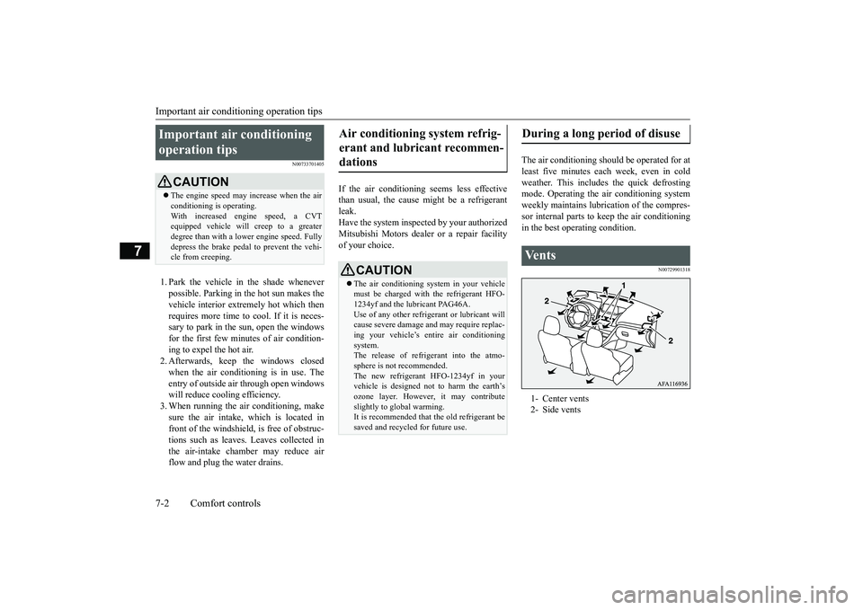 MITSUBISHI ECLIPSE CROSS 2019  Owners Manual (in English) Important air conditioning operation tips 7-2 Comfort controls
7
N00733701405
1. Park the vehicle in the shade whenever possible. Parking in the hot sun makes thevehicle interior extremely hot which t