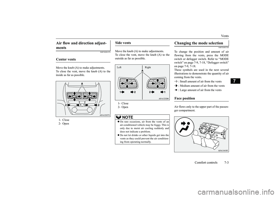 MITSUBISHI ECLIPSE CROSS 2019  Owners Manual (in English) Vents 
Comfort controls 7-3
7
N00730201379
Move the knob (A) to make adjustments. To close the vent, move the knob (A) to the inside as far as possible. 
Move the knob (A) to make adjustments. To clos