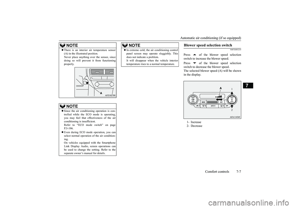 MITSUBISHI ECLIPSE CROSS 2019 (in English) Service Manual Automatic air conditioning (if so equipped)
Comfort controls 7-7
7
N00736901219
Press of the blower speed selection switch to increase the blower speed. Press of the blower speed selection switch MITSUBISHI ECLIPSE CROSS 2019 (in English) Service Manual Automatic air conditioning (if so equipped)
Comfort controls 7-7
7
N00736901219
Press of the blower speed selection switch to increase the blower speed. Press of the blower speed selection switch