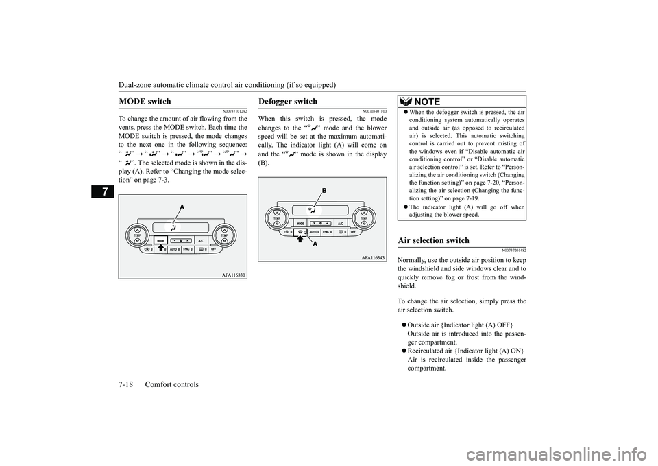 MITSUBISHI ECLIPSE CROSS 2019 Owners Manual (in English) Dual-zone automatic climate contro
l air conditioning (if so equipped)
7-18 Comfort controls
7
N00737101292
To change the amount of air flowing from the vents, press the MODE switch. Each time theMOD MITSUBISHI ECLIPSE CROSS 2019 Owners Manual (in English) Dual-zone automatic climate contro
l air conditioning (if so equipped)
7-18 Comfort controls
7
N00737101292
To change the amount of air flowing from the vents, press the MODE switch. Each time theMOD