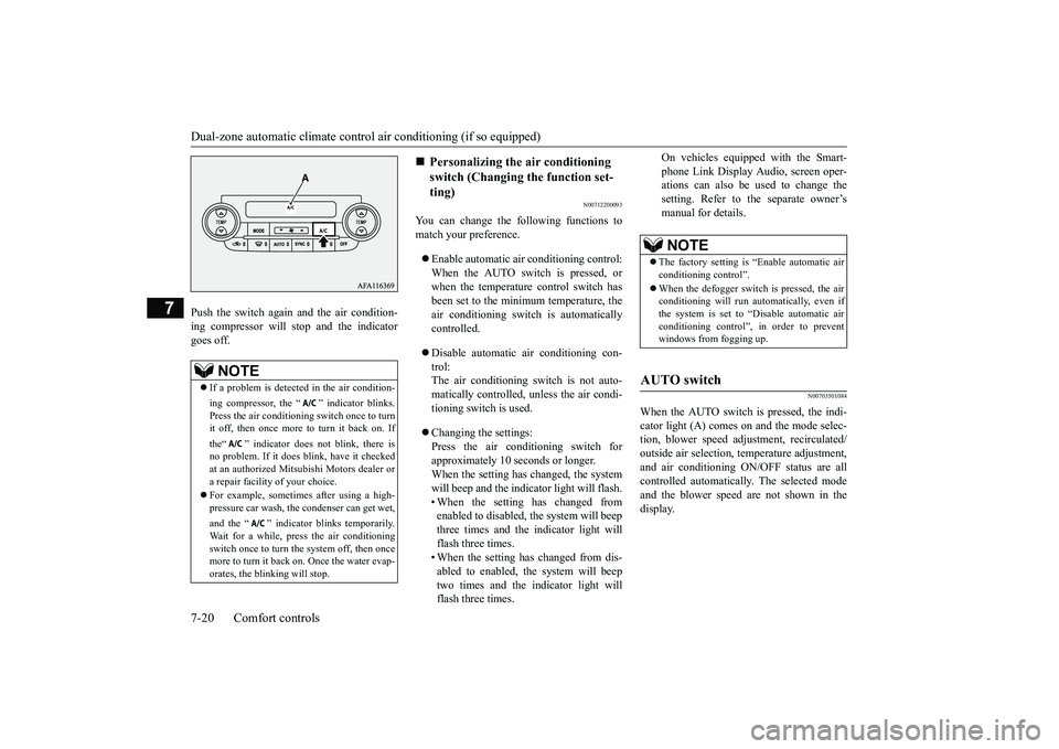 MITSUBISHI ECLIPSE CROSS 2019 Owners Manual (in English) Dual-zone automatic climate contro
l air conditioning (if so equipped)
7-20 Comfort controls
7
Push the switch again and the air condition- ing compressor will stop and the indicatorgoes off.
N007122 MITSUBISHI ECLIPSE CROSS 2019 Owners Manual (in English) Dual-zone automatic climate contro
l air conditioning (if so equipped)
7-20 Comfort controls
7
Push the switch again and the air condition- ing compressor will stop and the indicatorgoes off.
N007122