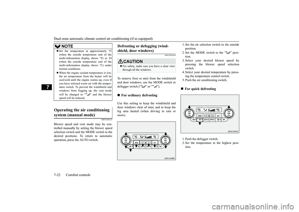 MITSUBISHI ECLIPSE CROSS 2019 Owners Manual (in English) Dual-zone automatic climate contro
l air conditioning (if so equipped)
7-22 Comfort controls
7
N00731801125
Blower speed and vent mode may be con- trolled manually by setting the blower speed selecti MITSUBISHI ECLIPSE CROSS 2019 Owners Manual (in English) Dual-zone automatic climate contro
l air conditioning (if so equipped)
7-22 Comfort controls
7
N00731801125
Blower speed and vent mode may be con- trolled manually by setting the blower speed selecti