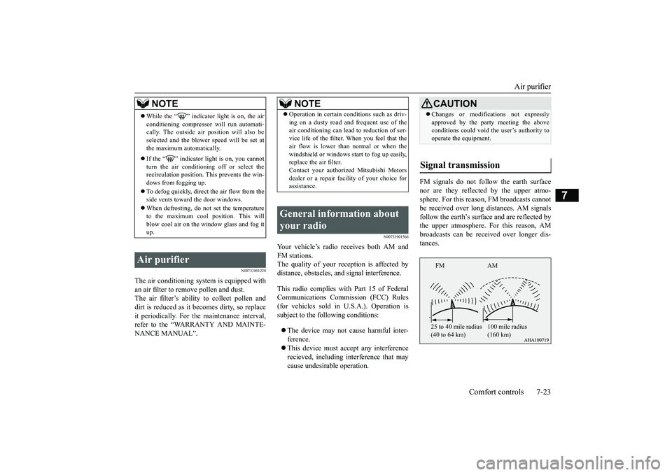 MITSUBISHI ECLIPSE CROSS 2019 Owners Manual (in English) Air purifier
Comfort controls 7-23
7
N00733801220
The air conditioning system is equipped with an air filter to remove pollen and dust.The air filter’s ability to collect pollen and dirt is reduced MITSUBISHI ECLIPSE CROSS 2019 Owners Manual (in English) Air purifier
Comfort controls 7-23
7
N00733801220
The air conditioning system is equipped with an air filter to remove pollen and dust.The air filter’s ability to collect pollen and dirt is reduced