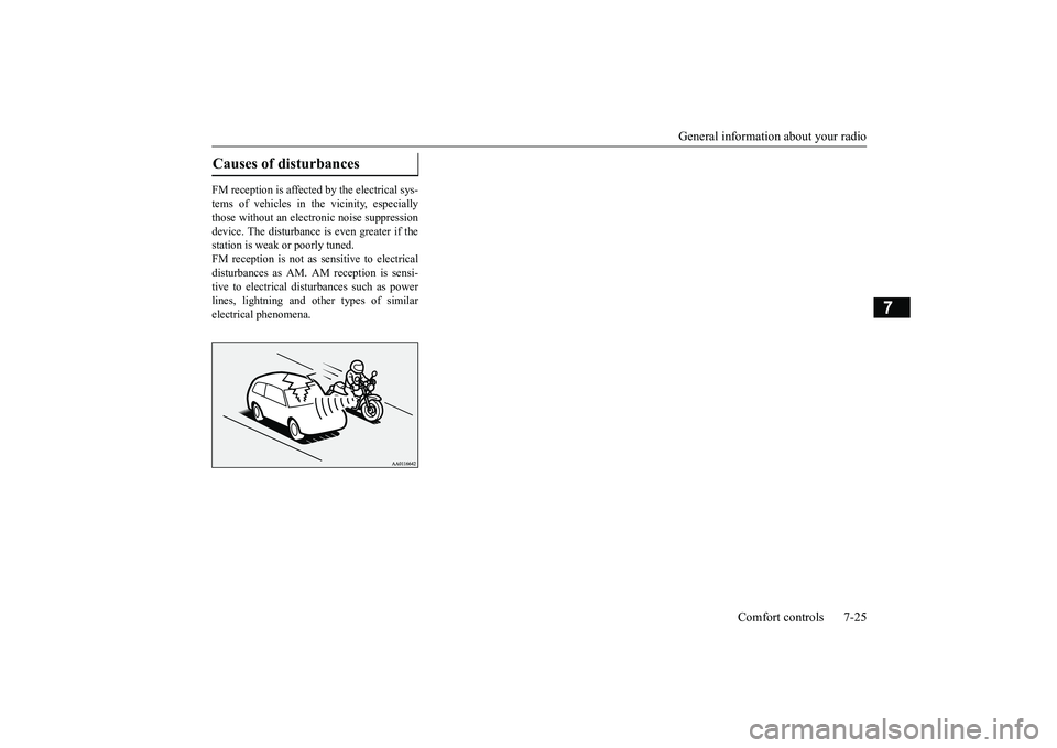MITSUBISHI ECLIPSE CROSS 2019 Owners Manual (in English) General information about your radio
Comfort controls 7-25
7
FM reception is affected by the electrical sys- tems of vehicles in the vicinity, especially those without an electronic noise suppression MITSUBISHI ECLIPSE CROSS 2019 Owners Manual (in English) General information about your radio
Comfort controls 7-25
7
FM reception is affected by the electrical sys- tems of vehicles in the vicinity, especially those without an electronic noise suppression