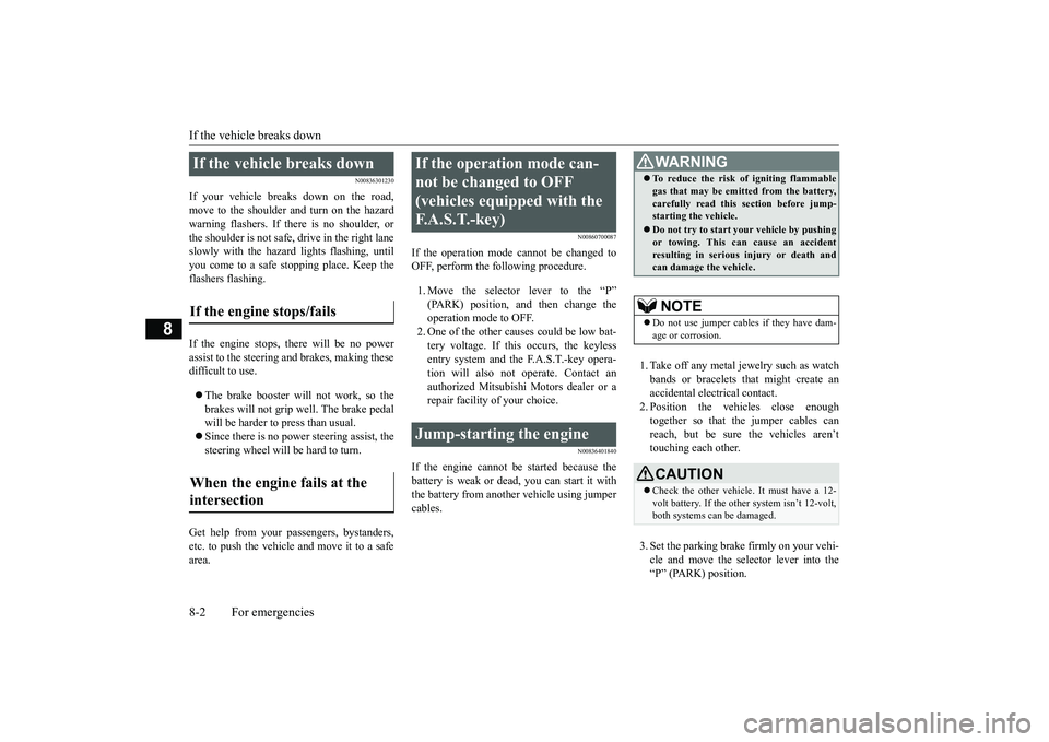 MITSUBISHI ECLIPSE CROSS 2019 Owners Manual (in English) If the vehicle breaks down 8-2 For emergencies
8
N00836301230
If your vehicle breaks down on the road, move to the shoulder and turn on the hazardwarning flashers. If there is no shoulder, or the shou MITSUBISHI ECLIPSE CROSS 2019 Owners Manual (in English) If the vehicle breaks down 8-2 For emergencies
8
N00836301230
If your vehicle breaks down on the road, move to the shoulder and turn on the hazardwarning flashers. If there is no shoulder, or the shou