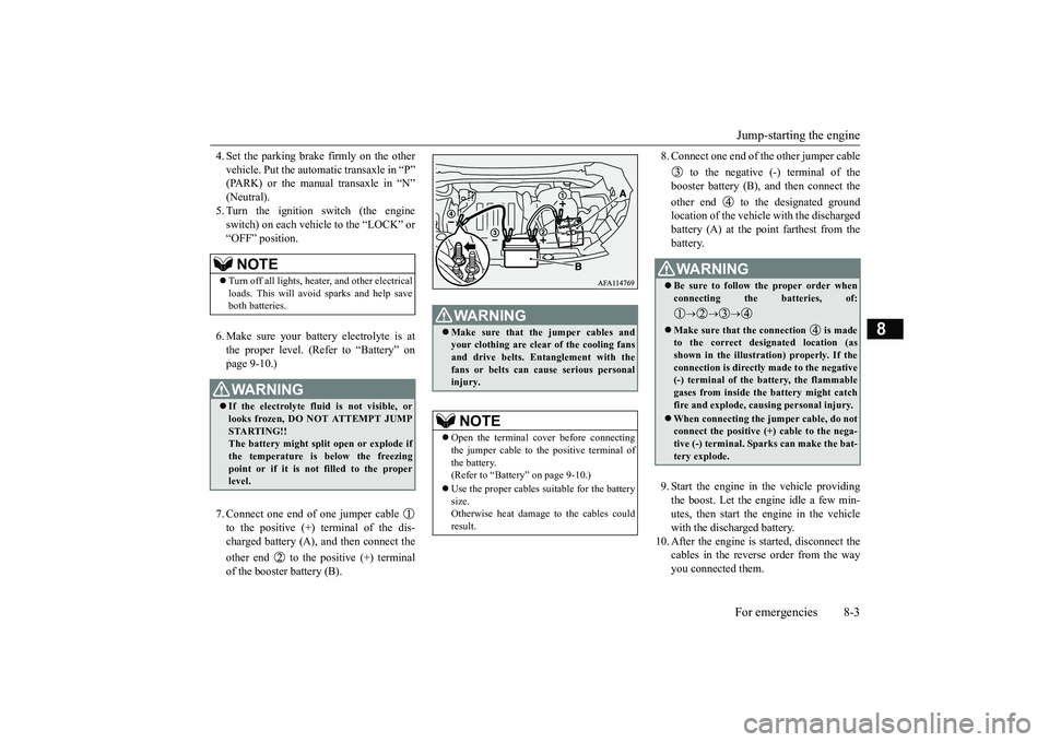 MITSUBISHI ECLIPSE CROSS 2019 Owners Manual (in English) Jump-starting the engine For emergencies 8-3
8
4. Set the parking brake firmly on the other vehicle. Put the automatic transaxle in “P” (PARK) or the manual transaxle in “N” (Neutral).5. Turn MITSUBISHI ECLIPSE CROSS 2019 Owners Manual (in English) Jump-starting the engine For emergencies 8-3
8
4. Set the parking brake firmly on the other vehicle. Put the automatic transaxle in “P” (PARK) or the manual transaxle in “N” (Neutral).5. Turn