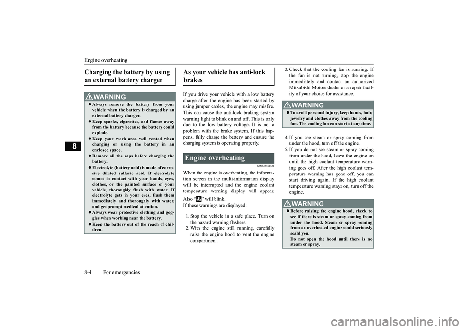 MITSUBISHI ECLIPSE CROSS 2019 Owners Manual (in English) Engine overheating 8-4 For emergencies
8
If you drive your vehicle with a low battery charge after the engine has been started by using jumper cables, the engine may misfire. This can cause the anti-l MITSUBISHI ECLIPSE CROSS 2019 Owners Manual (in English) Engine overheating 8-4 For emergencies
8
If you drive your vehicle with a low battery charge after the engine has been started by using jumper cables, the engine may misfire. This can cause the anti-l