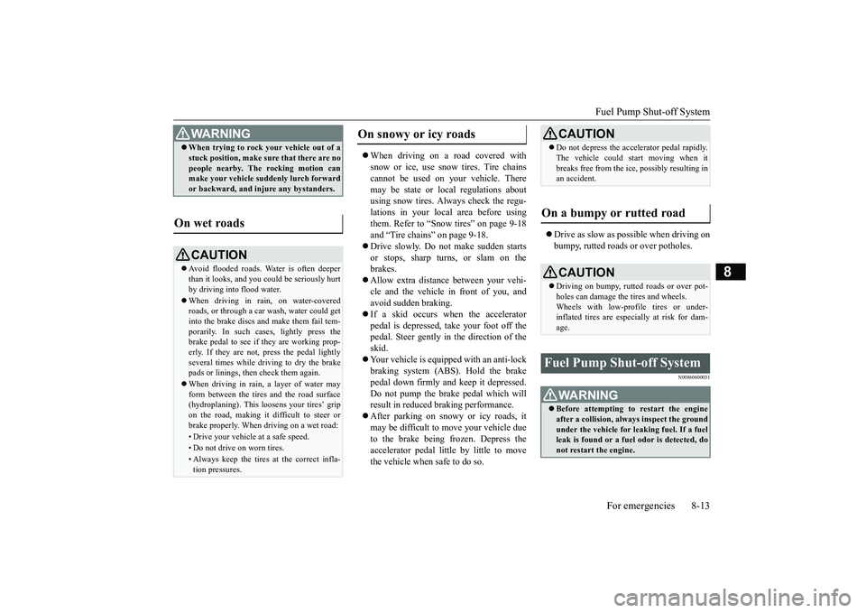 MITSUBISHI ECLIPSE CROSS 2019 Owners Manual (in English) Fuel Pump Shut-off System
For emergencies 8-13
8
When driving on a road covered with snow or ice, use snow tires. Tire chains cannot be used on your vehicle. Theremay be state or local regulation MITSUBISHI ECLIPSE CROSS 2019 Owners Manual (in English) Fuel Pump Shut-off System
For emergencies 8-13
8
When driving on a road covered with snow or ice, use snow tires. Tire chains cannot be used on your vehicle. Theremay be state or local regulation