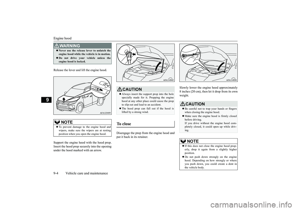 MITSUBISHI ECLIPSE CROSS 2019 Owners Manual (in English) Engine hood 9-4 Vehicle care and maintenance
9
Release the lever and lift the engine hood. Support the engine hood with the hood prop. Insert the hood prop secu
rely into the opening
under the hood MITSUBISHI ECLIPSE CROSS 2019 Owners Manual (in English) Engine hood 9-4 Vehicle care and maintenance
9
Release the lever and lift the engine hood. Support the engine hood with the hood prop. Insert the hood prop secu
rely into the opening
under the hood
