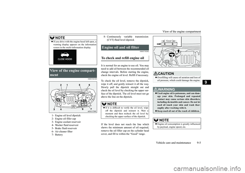MITSUBISHI ECLIPSE CROSS 2019 Owners Manual (in English) View of the engine compartment
Vehicle care and maintenance 9-5
9
N00937601808
N00937702082
It is normal for an engi
ne to use oil. You may
need to add oil between the recommended oilchange interv MITSUBISHI ECLIPSE CROSS 2019 Owners Manual (in English) View of the engine compartment
Vehicle care and maintenance 9-5
9
N00937601808
N00937702082
It is normal for an engi
ne to use oil. You may
need to add oil between the recommended oilchange interv