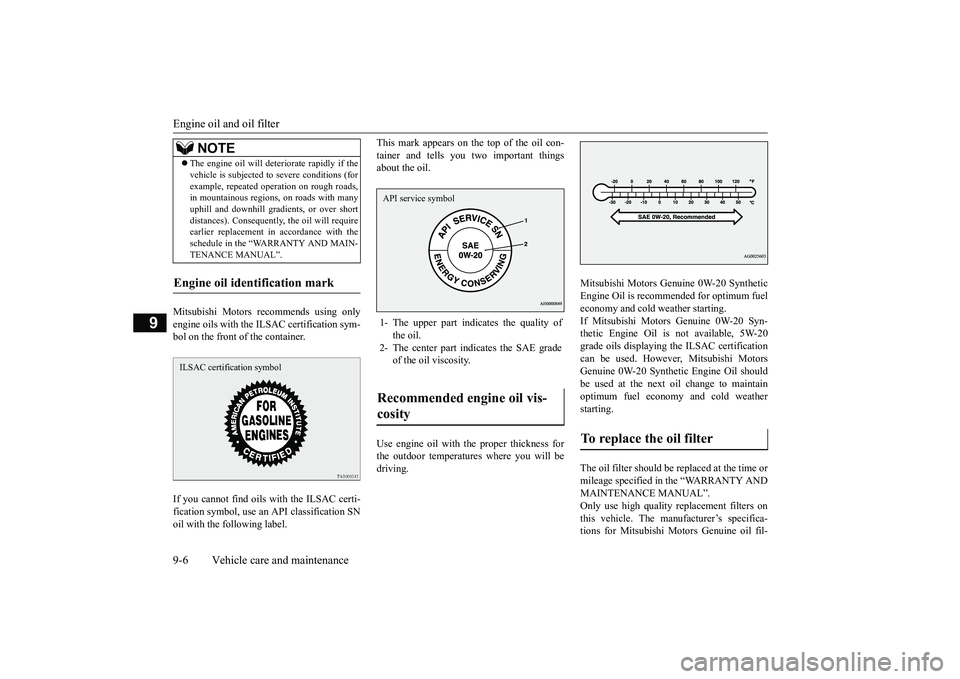 MITSUBISHI ECLIPSE CROSS 2019  Owners Manual (in English) Engine oil and oil filter 9-6 Vehicle care and maintenance
9
Mitsubishi Motors recommends using only engine oils with the ILSAC certification sym- bol on the front of the container. If you cannot find