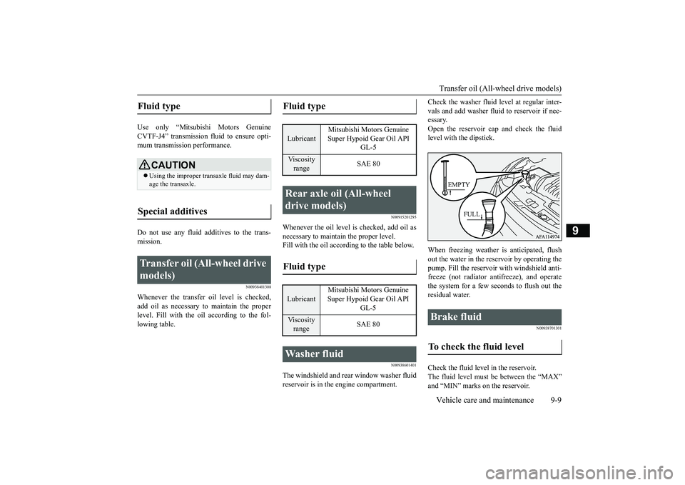 MITSUBISHI ECLIPSE CROSS 2019 Owners Manual (in English) Transfer oil (All-wheel drive models) Vehicle care and maintenance 9-9
9
Use only “Mitsubishi Motors Genuine CVTF-J4” transmission fluid to ensure opti-mum transmission performance. Do not use any MITSUBISHI ECLIPSE CROSS 2019 Owners Manual (in English) Transfer oil (All-wheel drive models) Vehicle care and maintenance 9-9
9
Use only “Mitsubishi Motors Genuine CVTF-J4” transmission fluid to ensure opti-mum transmission performance. Do not use any