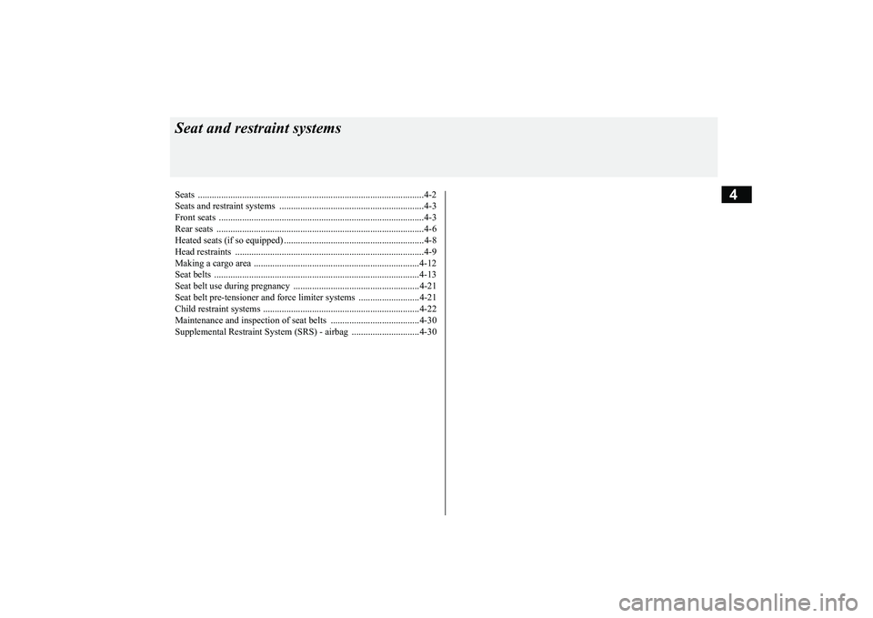 MITSUBISHI ECLIPSE CROSS 2019 (in English) Owners Guide 4
Seat and restraint systemsSeats ..........................................
.......................................................4-2
Seats and restraint syst
ems ................................. MITSUBISHI ECLIPSE CROSS 2019 (in English) Owners Guide 4
Seat and restraint systemsSeats ..........................................
.......................................................4-2
Seats and restraint syst
ems .................................