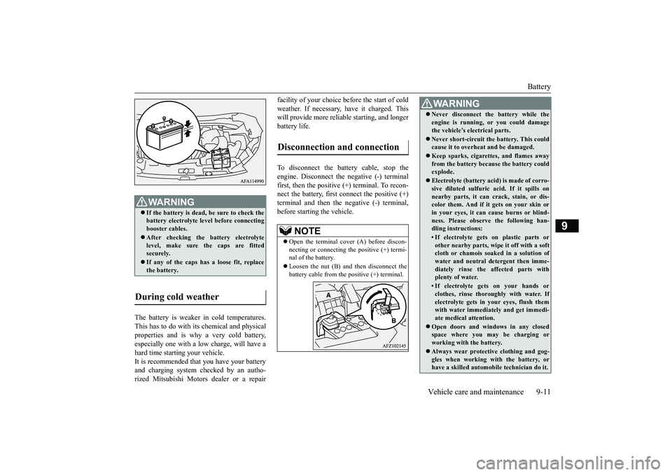 MITSUBISHI ECLIPSE CROSS 2019 Owners Manual (in English) Battery
Vehicle care and maintenance 9-11
9
The battery is weaker in cold temperatures. This has to do with its chemical and physical properties and is why a very cold battery, especially one with a MITSUBISHI ECLIPSE CROSS 2019 Owners Manual (in English) Battery
Vehicle care and maintenance 9-11
9
The battery is weaker in cold temperatures. This has to do with its chemical and physical properties and is why a very cold battery, especially one with a