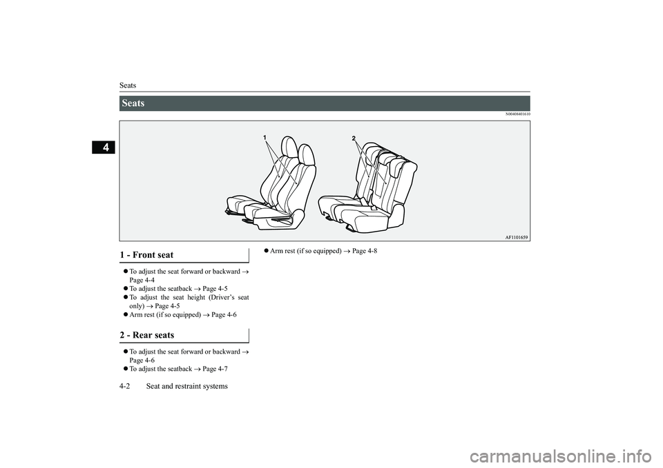 MITSUBISHI ECLIPSE CROSS 2019 (in English) Owners Guide Seats 4-2 Seat and restraint systems
4
N00408401610
To adjust the seat forward or backward
Page 4-4 To adjust the seatback
Page 4-5
To adjust the seat height (Driver’s seat o MITSUBISHI ECLIPSE CROSS 2019 (in English) Owners Guide Seats 4-2 Seat and restraint systems
4
N00408401610
To adjust the seat forward or backward
Page 4-4 To adjust the seatback
Page 4-5
To adjust the seat height (Driver’s seat o