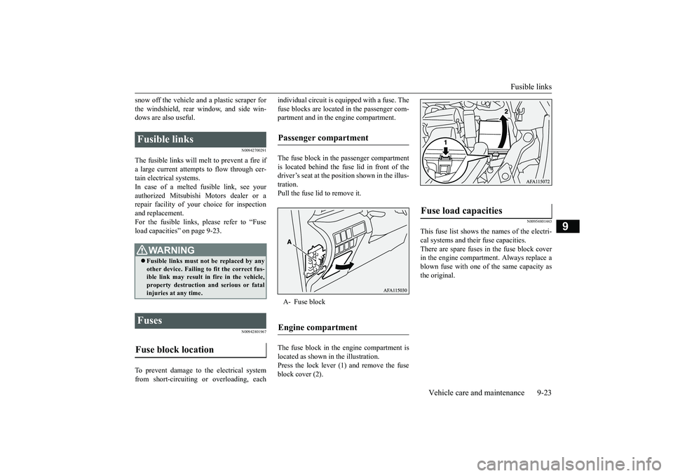 MITSUBISHI ECLIPSE CROSS 2019 Owners Manual (in English) Fusible links
Vehicle care and maintenance 9-23
9
snow off the vehicle and a plastic scraper for the windshield, rear window, and side win- dows are also useful.
N00942700291
The fusible links will m MITSUBISHI ECLIPSE CROSS 2019 Owners Manual (in English) Fusible links
Vehicle care and maintenance 9-23
9
snow off the vehicle and a plastic scraper for the windshield, rear window, and side win- dows are also useful.
N00942700291
The fusible links will m