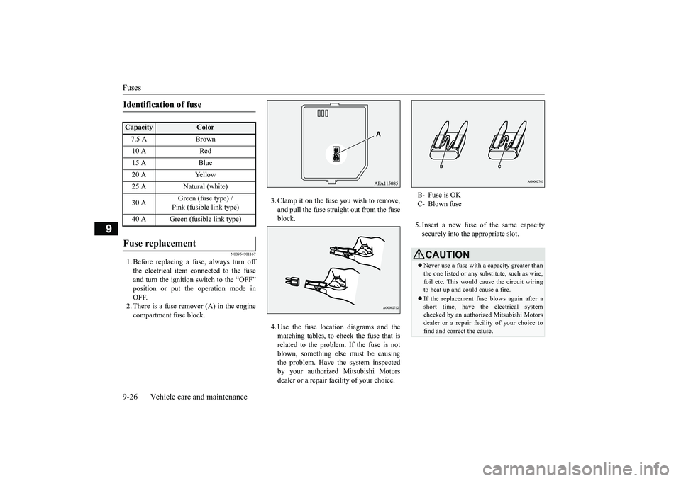 MITSUBISHI ECLIPSE CROSS 2019 Owners Manual (in English) Fuses 9-26 Vehicle care and maintenance
9
N00954901167
1. Before replacing a fuse, always turn off the electrical item connected to the fuse and turn the ignition switch to the “OFF”position or pu MITSUBISHI ECLIPSE CROSS 2019 Owners Manual (in English) Fuses 9-26 Vehicle care and maintenance
9
N00954901167
1. Before replacing a fuse, always turn off the electrical item connected to the fuse and turn the ignition switch to the “OFF”position or pu