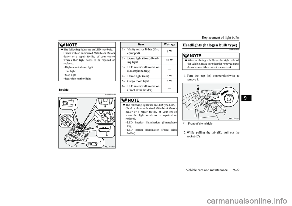 MITSUBISHI ECLIPSE CROSS 2019 Owners Manual (in English) Replacement of light bulbs
Vehicle care and maintenance 9-29
9
N00950401799
N00901801229
1. Turn the cap (A) counterclockwise to remove it. 2. While pulling the tab (B), pull out the socket (C).
NOT MITSUBISHI ECLIPSE CROSS 2019 Owners Manual (in English) Replacement of light bulbs
Vehicle care and maintenance 9-29
9
N00950401799
N00901801229
1. Turn the cap (A) counterclockwise to remove it. 2. While pulling the tab (B), pull out the socket (C).
NOT