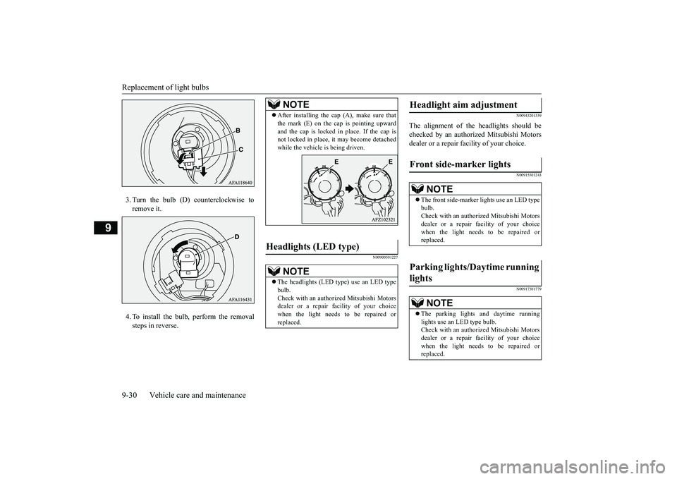MITSUBISHI ECLIPSE CROSS 2019 Owners Manual (in English) Replacement of light bulbs 9-30 Vehicle care and maintenance
9
3. Turn the bulb (D) counterclockwise to remove it. 4. To install the bulb, perform the removal steps in reverse.
N00900301227
N00943201 MITSUBISHI ECLIPSE CROSS 2019 Owners Manual (in English) Replacement of light bulbs 9-30 Vehicle care and maintenance
9
3. Turn the bulb (D) counterclockwise to remove it. 4. To install the bulb, perform the removal steps in reverse.
N00900301227
N00943201