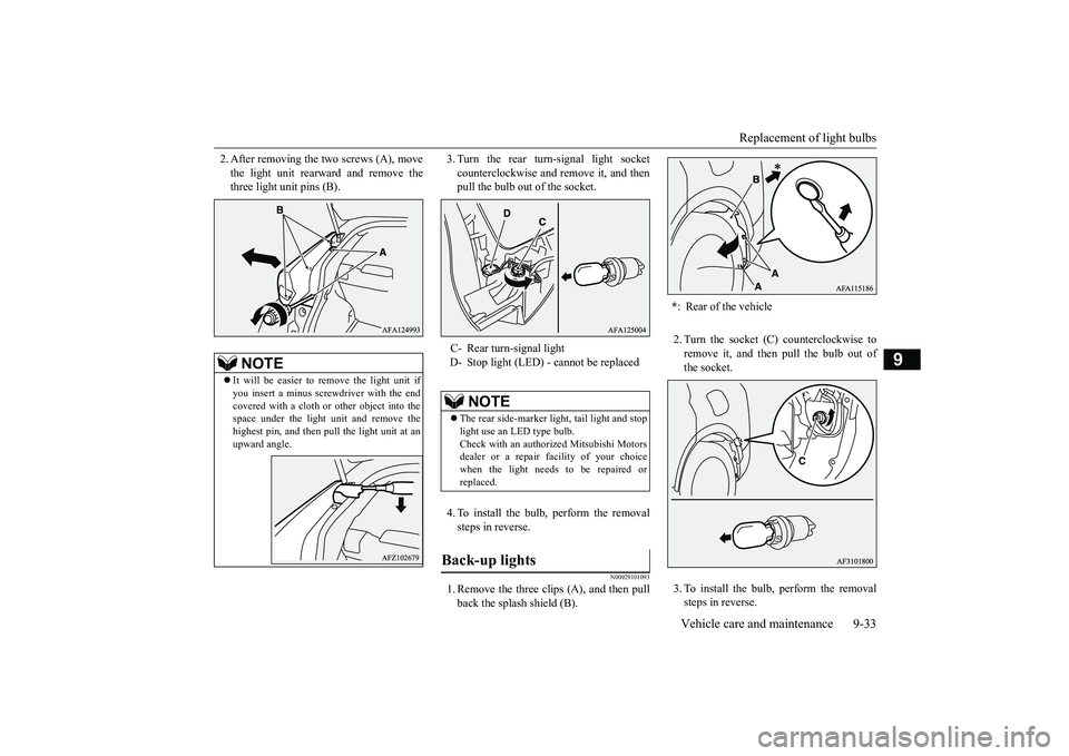 MITSUBISHI ECLIPSE CROSS 2019 Owners Manual (in English) Replacement of light bulbs
Vehicle care and maintenance 9-33
9
2. After removing the two screws (A), move the light unit rearward and remove the three light unit pins (B).
3. Turn the rear turn-sign MITSUBISHI ECLIPSE CROSS 2019 Owners Manual (in English) Replacement of light bulbs
Vehicle care and maintenance 9-33
9
2. After removing the two screws (A), move the light unit rearward and remove the three light unit pins (B).
3. Turn the rear turn-sign