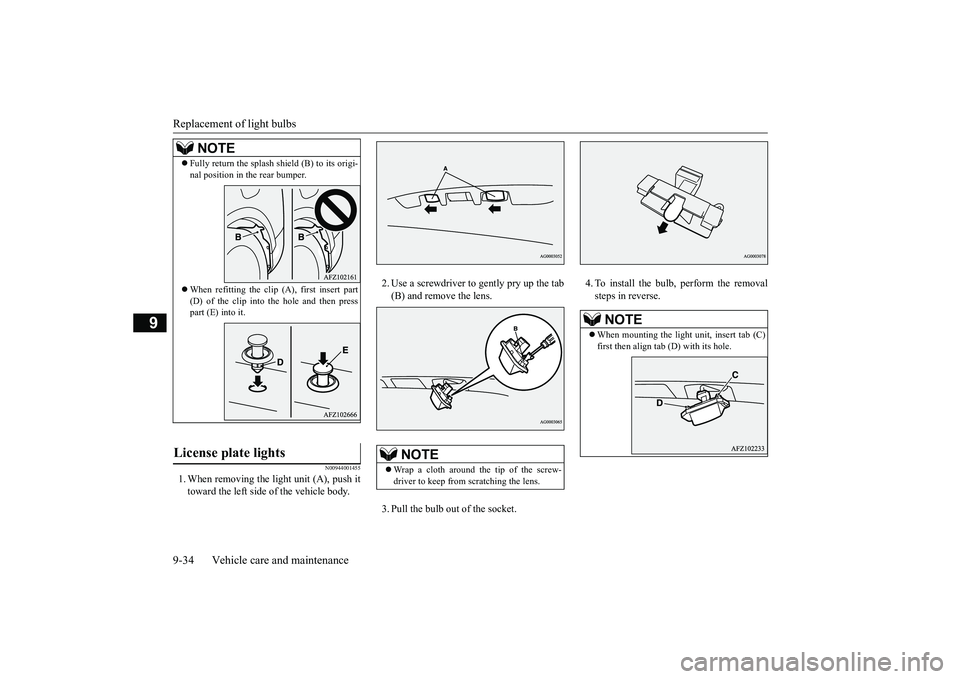 MITSUBISHI ECLIPSE CROSS 2019 Owners Manual (in English) Replacement of light bulbs 9-34 Vehicle care and maintenance
9
N00944001455
1. When removing the li
ght unit (A), push it
toward the left side of the vehicle body.
2. Use a screwdriver to gently pr MITSUBISHI ECLIPSE CROSS 2019 Owners Manual (in English) Replacement of light bulbs 9-34 Vehicle care and maintenance
9
N00944001455
1. When removing the li
ght unit (A), push it
toward the left side of the vehicle body.
2. Use a screwdriver to gently pr