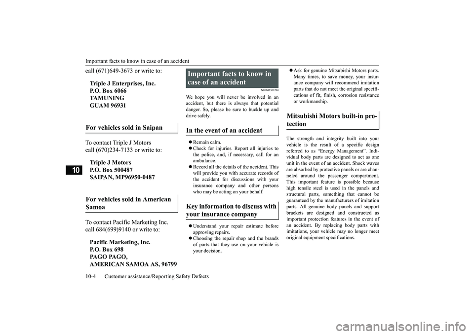 MITSUBISHI ECLIPSE CROSS 2019 Owners Manual (in English) Important facts to know in case of an accident 10-4 Customer assistance/Reporting Safety Defects
10
call (671)649-3673 or write to: To contact Triple J Motors call (670)234-7133 or write to: To contac MITSUBISHI ECLIPSE CROSS 2019 Owners Manual (in English) Important facts to know in case of an accident 10-4 Customer assistance/Reporting Safety Defects
10
call (671)649-3673 or write to: To contact Triple J Motors call (670)234-7133 or write to: To contac