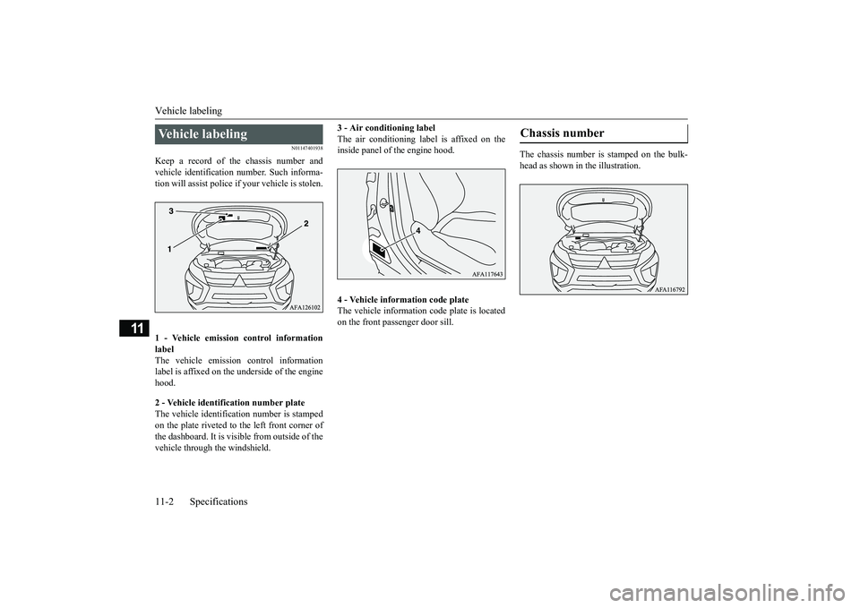 MITSUBISHI ECLIPSE CROSS 2019 Owners Manual (in English) Vehicle labeling 11-2 Specifications
11
N01147401938
Keep a record of the chassis number and vehicle identification number. Such informa-tion will assist police if your vehicle is stolen. 1 - Vehicle MITSUBISHI ECLIPSE CROSS 2019 Owners Manual (in English) Vehicle labeling 11-2 Specifications
11
N01147401938
Keep a record of the chassis number and vehicle identification number. Such informa-tion will assist police if your vehicle is stolen. 1 - Vehicle