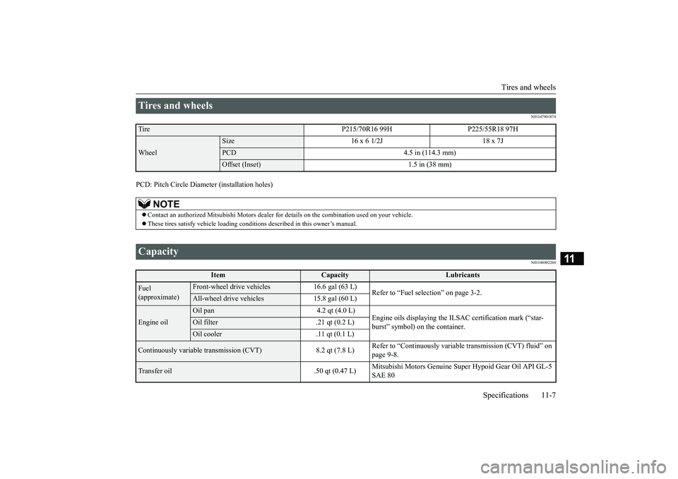 MITSUBISHI ECLIPSE CROSS 2019 Owners Manual (in English) Tires and wheels
Specifications 11-7
11
N01147901874
PCD: Pitch Circle Diameter (installation holes)
N01148002260
Tires and wheels Tire P215/70R16 99H P225/55R18 97HWheel
Size 16 x 6 1/2J 18 x 7JPCD MITSUBISHI ECLIPSE CROSS 2019 Owners Manual (in English) Tires and wheels
Specifications 11-7
11
N01147901874
PCD: Pitch Circle Diameter (installation holes)
N01148002260
Tires and wheels Tire P215/70R16 99H P225/55R18 97HWheel
Size 16 x 6 1/2J 18 x 7JPCD