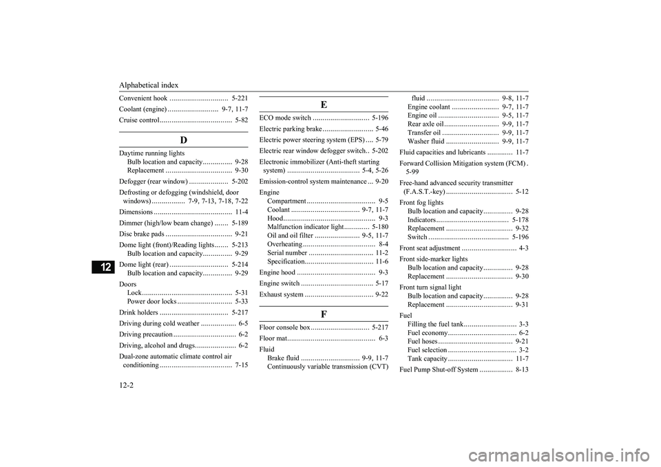 MITSUBISHI ECLIPSE CROSS 2019 Owners Manual (in English) Alphabetical index 12-2
12
Convenient hook
...............
...............
5-221
Coolant (engine)
..........................
9-7
, 11-7
Cruise control
....................
.................
5-82
MITSUBISHI ECLIPSE CROSS 2019 Owners Manual (in English) Alphabetical index 12-2
12
Convenient hook
...............
...............
5-221
Coolant (engine)
..........................
9-7
, 11-7
Cruise control
....................
.................
5-82