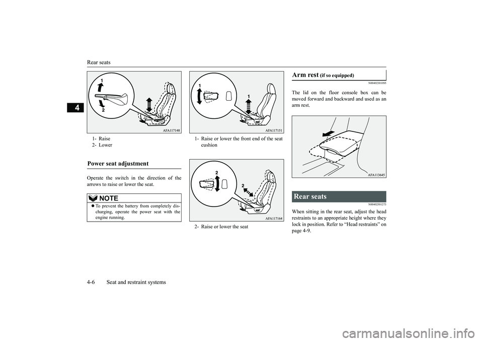 MITSUBISHI ECLIPSE CROSS 2019  Owners Manual (in English) Rear seats 4-6 Seat and restraint systems
4
Operate the switch in the direction of the arrows to raise or lower the seat.
N00402301095
The lid on the floor console box can bemoved forward and backward