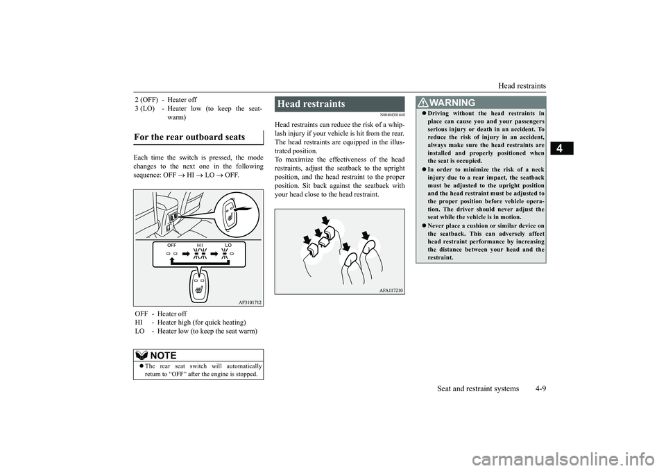 MITSUBISHI ECLIPSE CROSS 2019 (in English) Service Manual Head restraints
Seat and restraint systems 4-9
4
Each time the switch is pressed, the mode changes to the next one in the following sequence: OFF
HI
LO
OFF.
N00404301640
Head restrain MITSUBISHI ECLIPSE CROSS 2019 (in English) Service Manual Head restraints
Seat and restraint systems 4-9
4
Each time the switch is pressed, the mode changes to the next one in the following sequence: OFF
HI
LO
OFF.
N00404301640
Head restrain