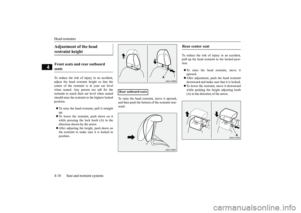 MITSUBISHI ECLIPSE CROSS 2019 (in English) Service Manual Head restraints 4-10 Seat and restraint systems
4
To reduce the risk of injury in an accident, adjust the head restraint height so that thecenter of the restraint is at your ear levelwhen seated. Any MITSUBISHI ECLIPSE CROSS 2019 (in English) Service Manual Head restraints 4-10 Seat and restraint systems
4
To reduce the risk of injury in an accident, adjust the head restraint height so that thecenter of the restraint is at your ear levelwhen seated. Any