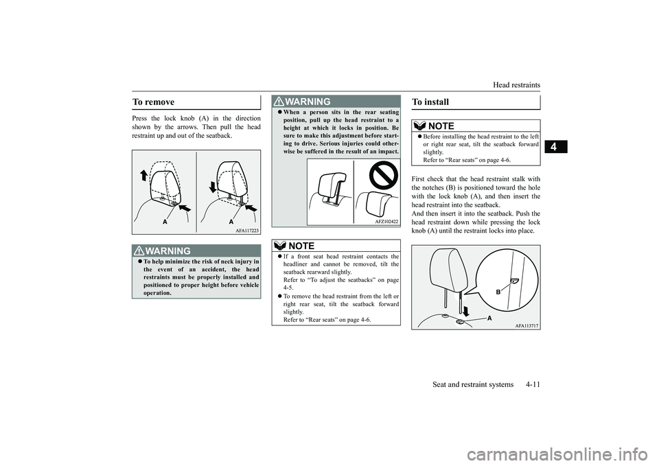 MITSUBISHI ECLIPSE CROSS 2019 (in English) Service Manual Head restraints
Seat and restraint systems 4-11
4
Press the lock knob (A) in the direction shown by the arrows. Then pull the head restraint up and out of the seatback.
First check that the head res MITSUBISHI ECLIPSE CROSS 2019 (in English) Service Manual Head restraints
Seat and restraint systems 4-11
4
Press the lock knob (A) in the direction shown by the arrows. Then pull the head restraint up and out of the seatback.
First check that the head res