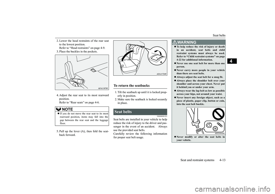 MITSUBISHI ECLIPSE CROSS 2019 (in English) Service Manual Seat belts
Seat and restraint systems 4-13
4
2. Lower the head restraints of the rear seat to the lowest position. Refer to “Head restraints” on page 4-9. 3. Place the buckles in the pockets. 4. MITSUBISHI ECLIPSE CROSS 2019 (in English) Service Manual Seat belts
Seat and restraint systems 4-13
4
2. Lower the head restraints of the rear seat to the lowest position. Refer to “Head restraints” on page 4-9. 3. Place the buckles in the pockets. 4.